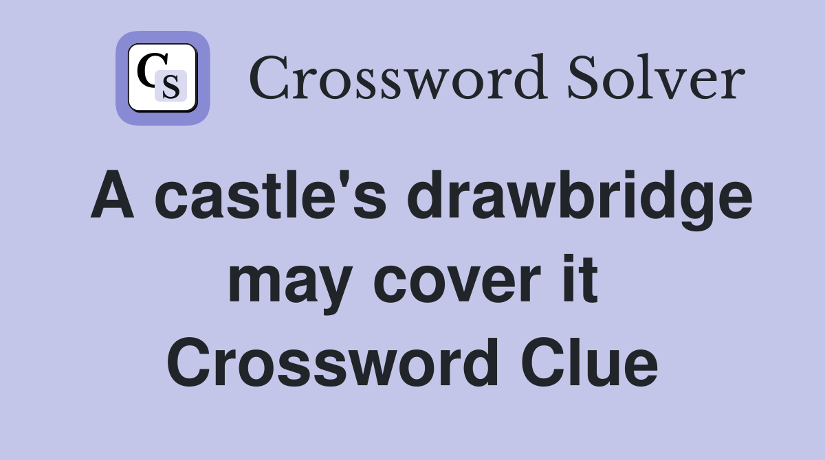 A castle's drawbridge may cover it Crossword Clue Answers Crossword Solver